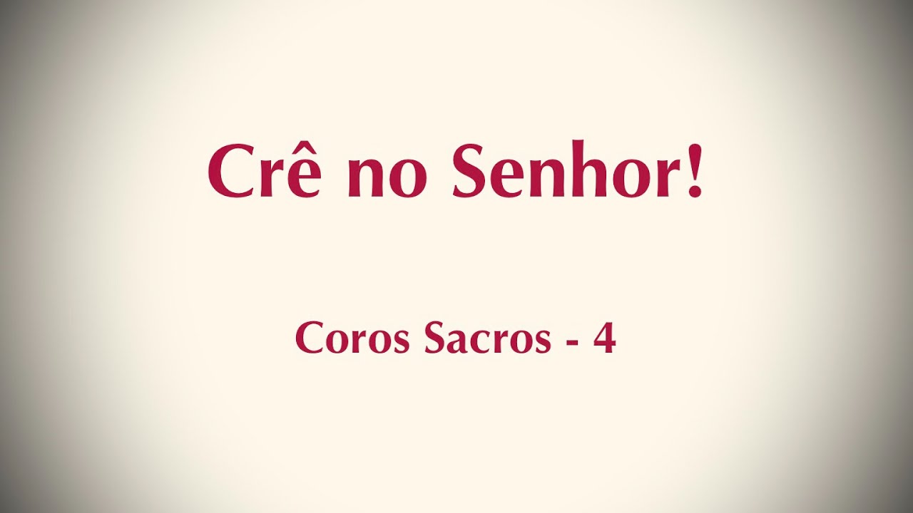 Crê no Senhor! - Coros Sacros - 4