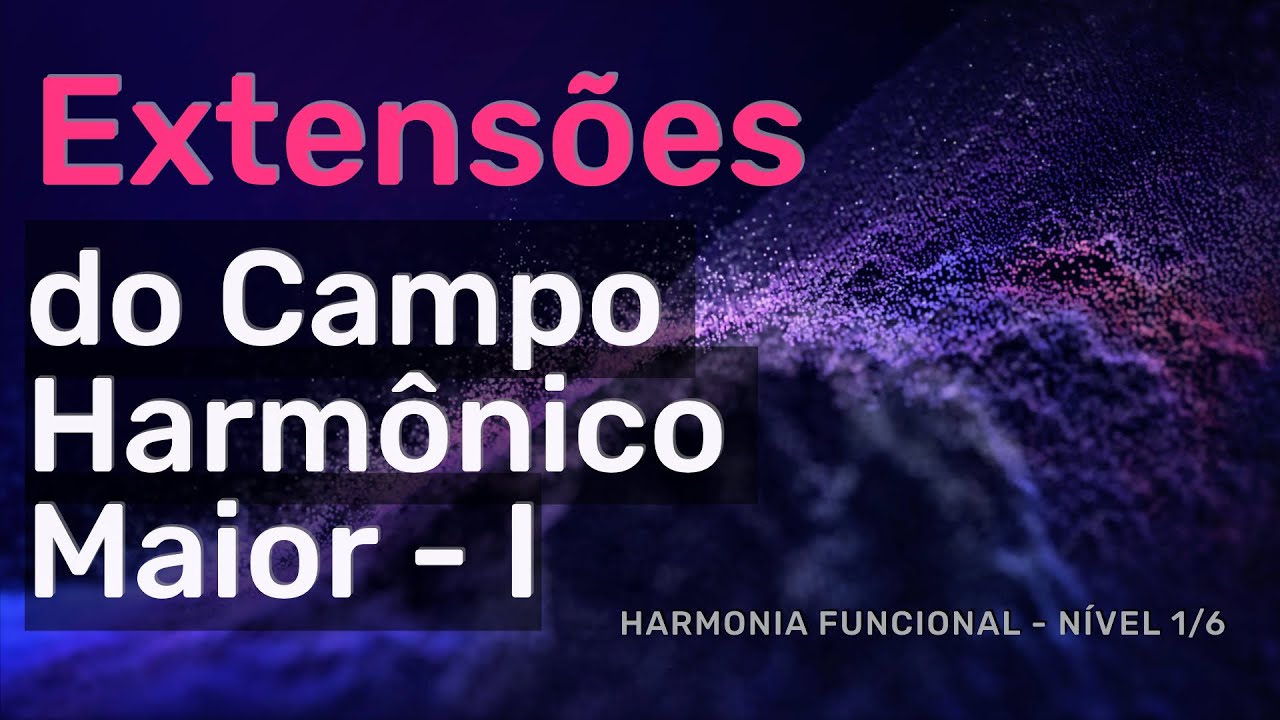 Extensões nos acordes do Campo Harmônico Maior | Parte 1