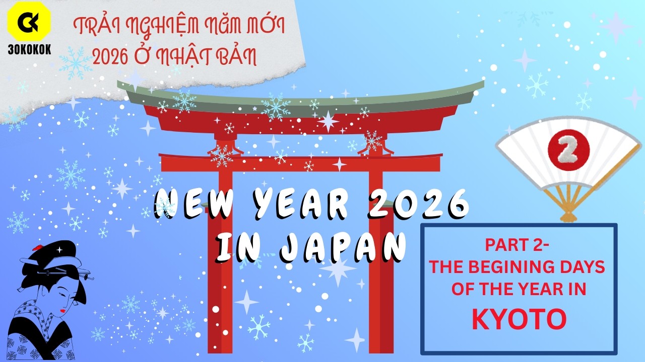 Phần 2 của chương trình khám  phá Nhật Bản mừng năm mỡi 2026 cùng 3OKOKOK-Kyoto