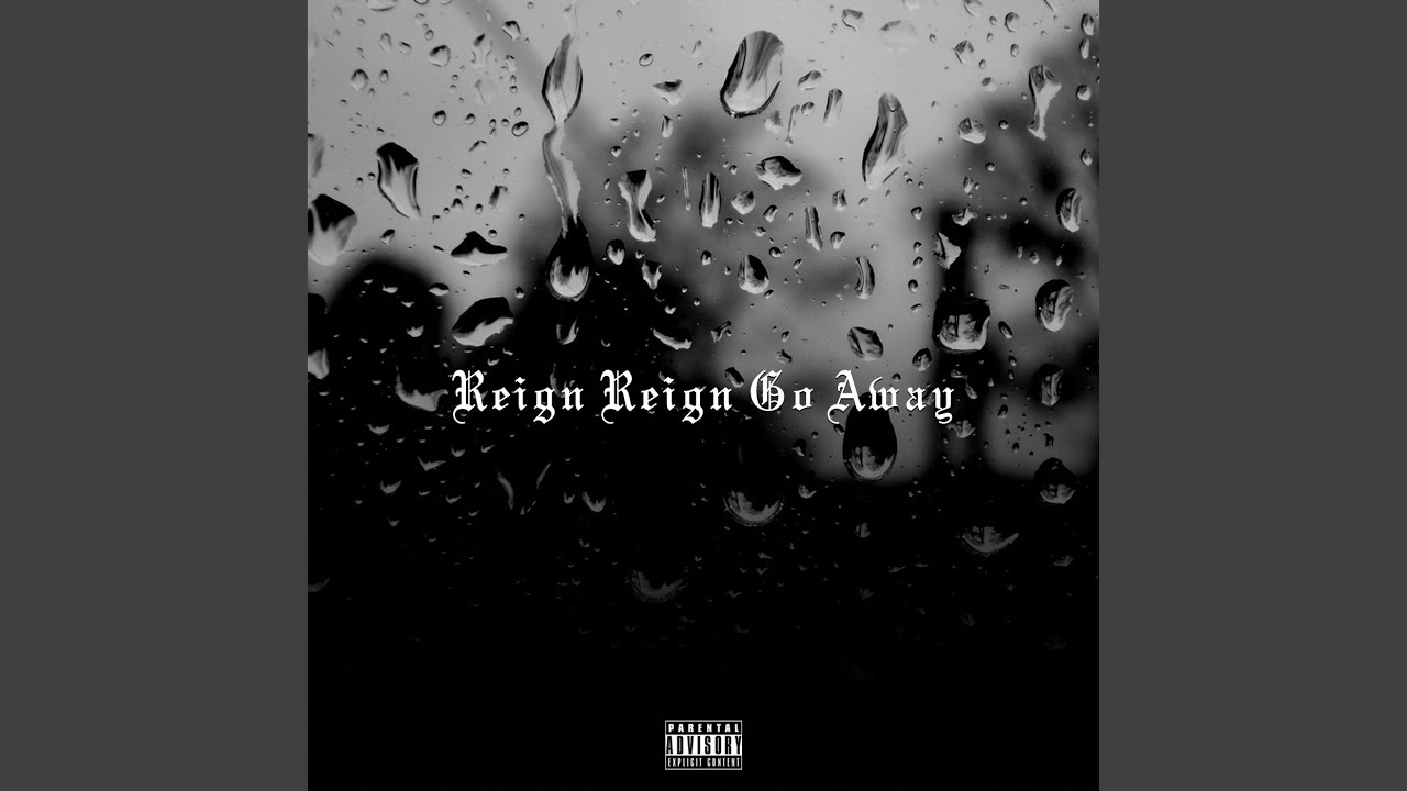 Reign Reign Go Away