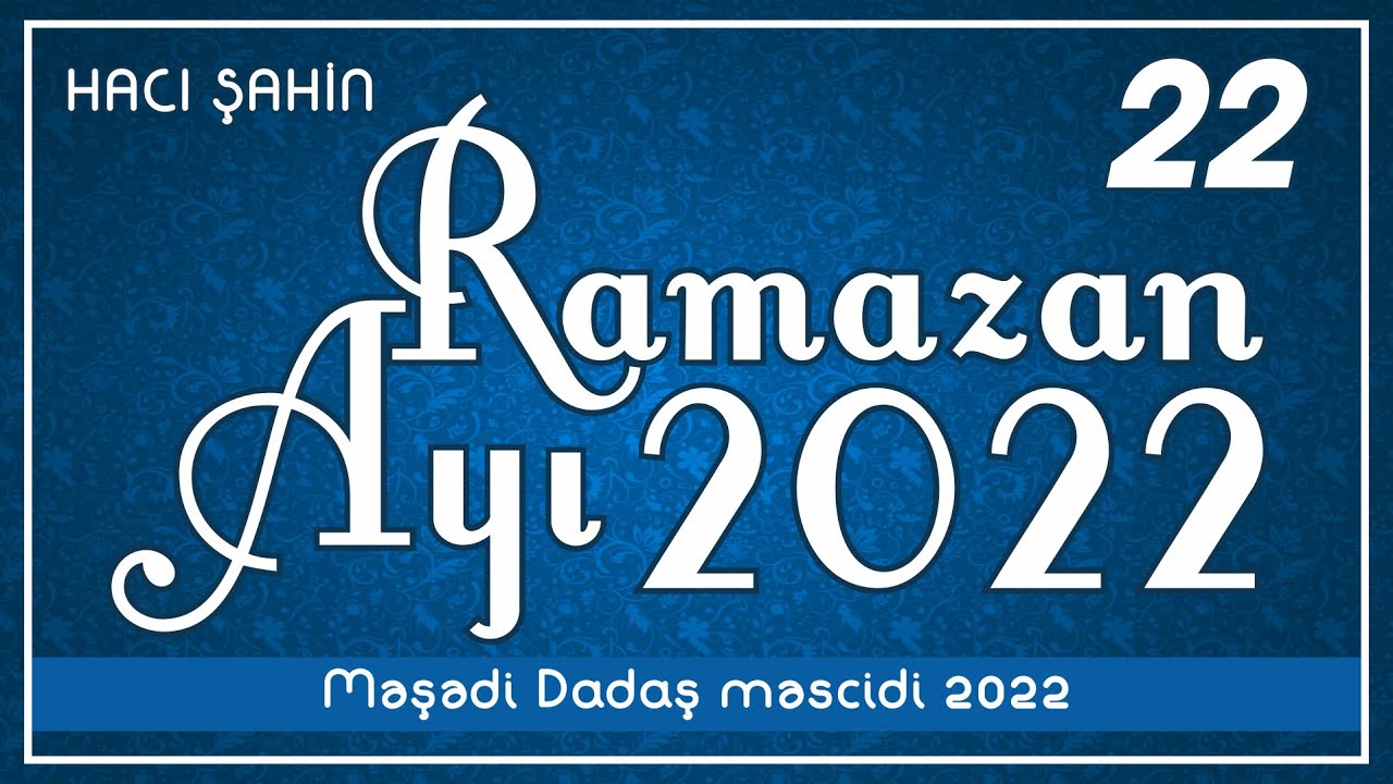 Hacı Şahin - Ramazan ayı 2022 - 22 (30.04.2022)