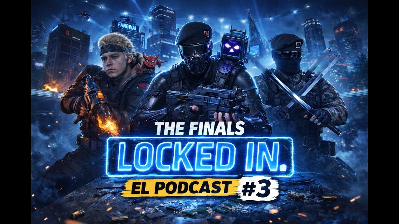 THE FINALS EL PODCAST #3 – Modo LOCKED IN activado