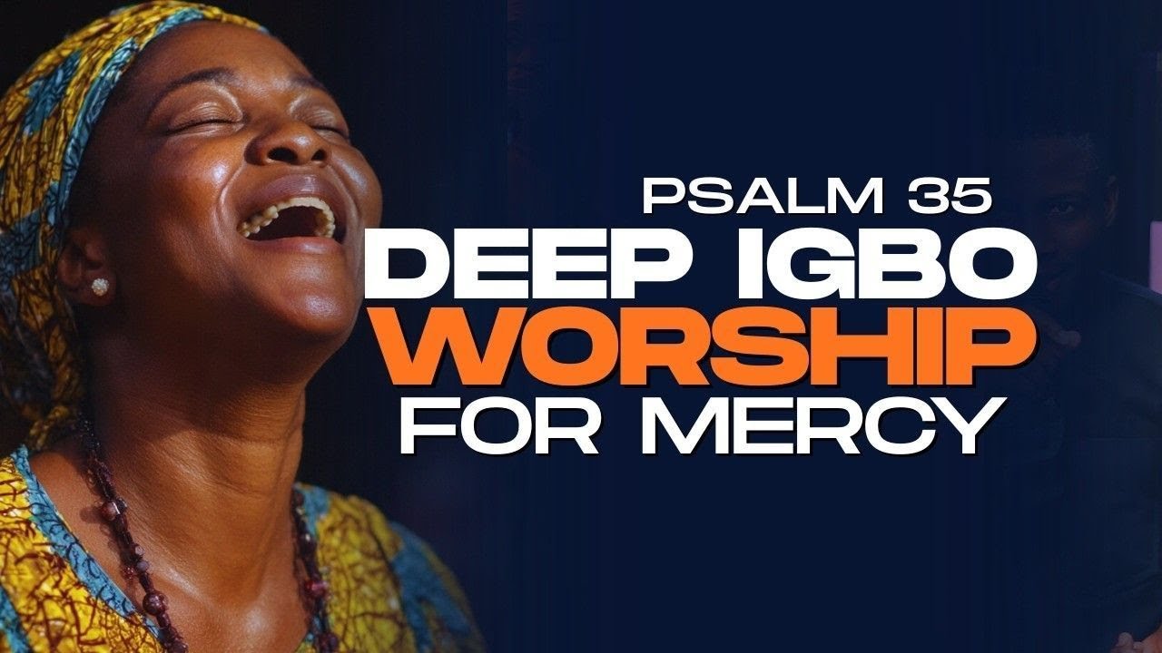 CRY FOR MERCY | IGBO WORSHIP | PSALM 35 | CRY TO YOUR GOD