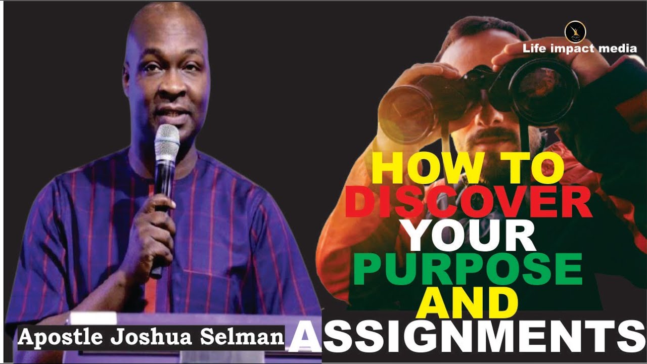 DISCOVERING YOUR PURPOSE AND ASSIGNMENT FOR GOD | APOSTLE JOSHUA SELMAN