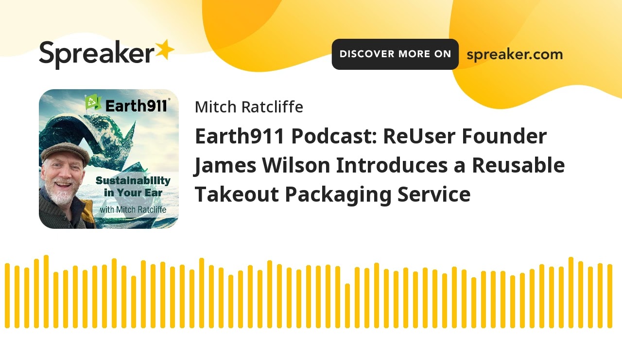 Earth911 Podcast: ReUser Founder James Wilson Introduces a Reusable Takeout Packaging Service