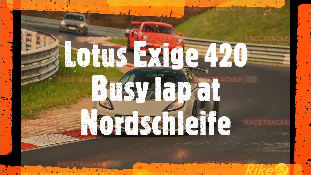 Lotus Exige 420 Final Edition | Nürburgring Nordschleife busy lap