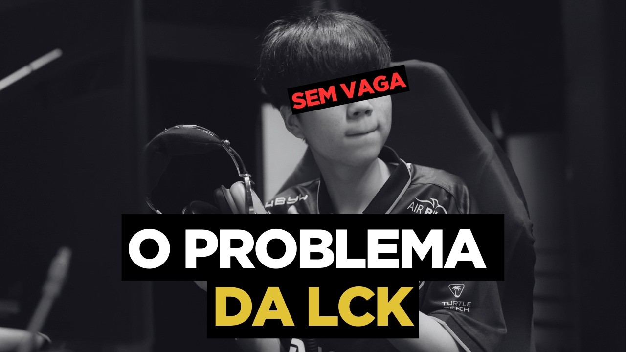 O maior PROBLEMA da LCK hoje