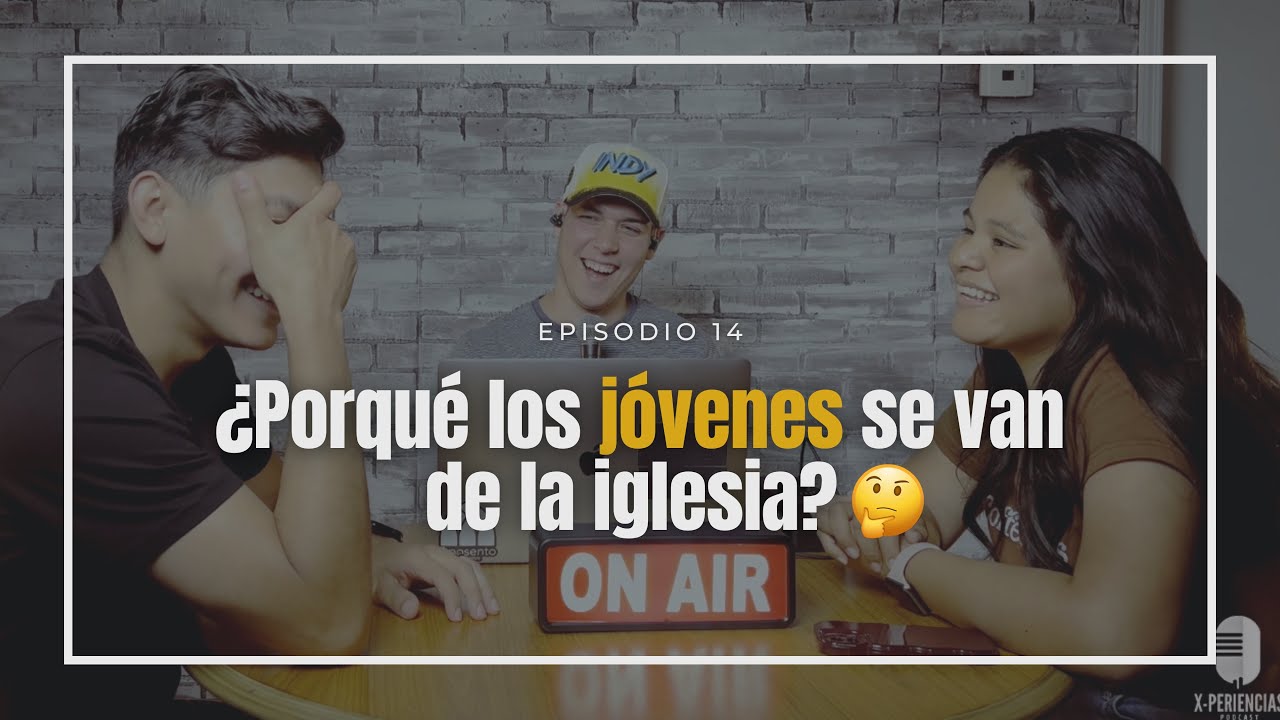 Ep. 14 ¿Porqué los jóvenes se van de la iglesia? Tabú, necesidades, entretenimiento, fe, amistades.
