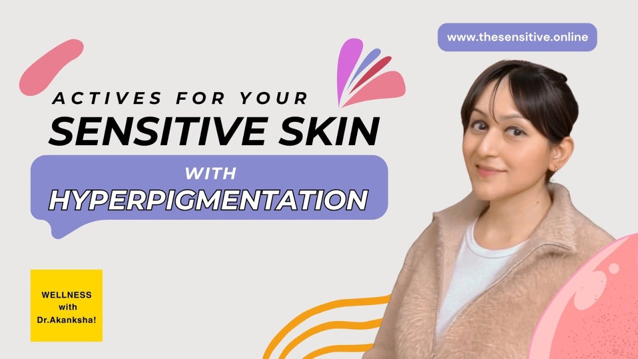 Actives for Your Sensitive Skin with Hyperpigmentation.. 