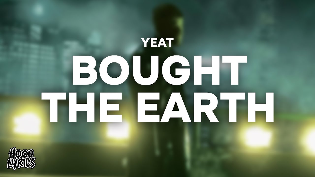 Yeat - Bought The Earth (Lyrics)