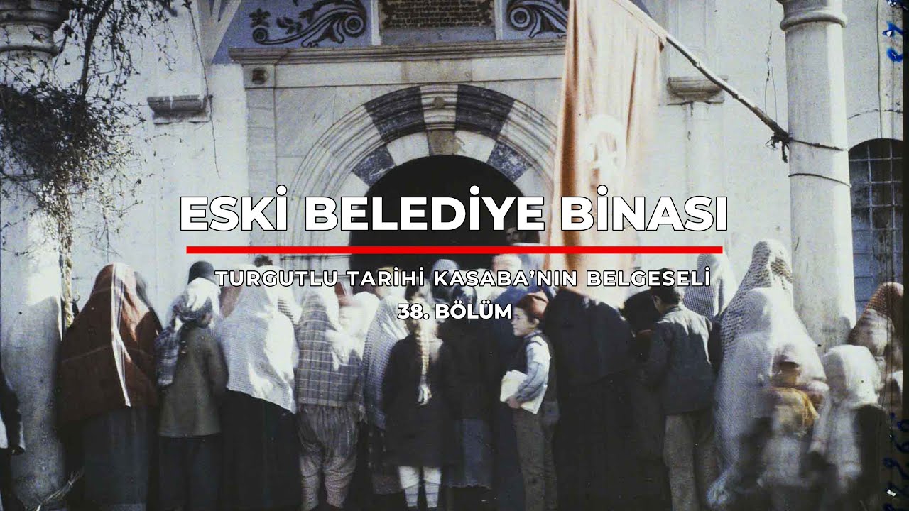 Turgutlu Tarihi Kasaba'nın Belgeseli 38.Bölüm