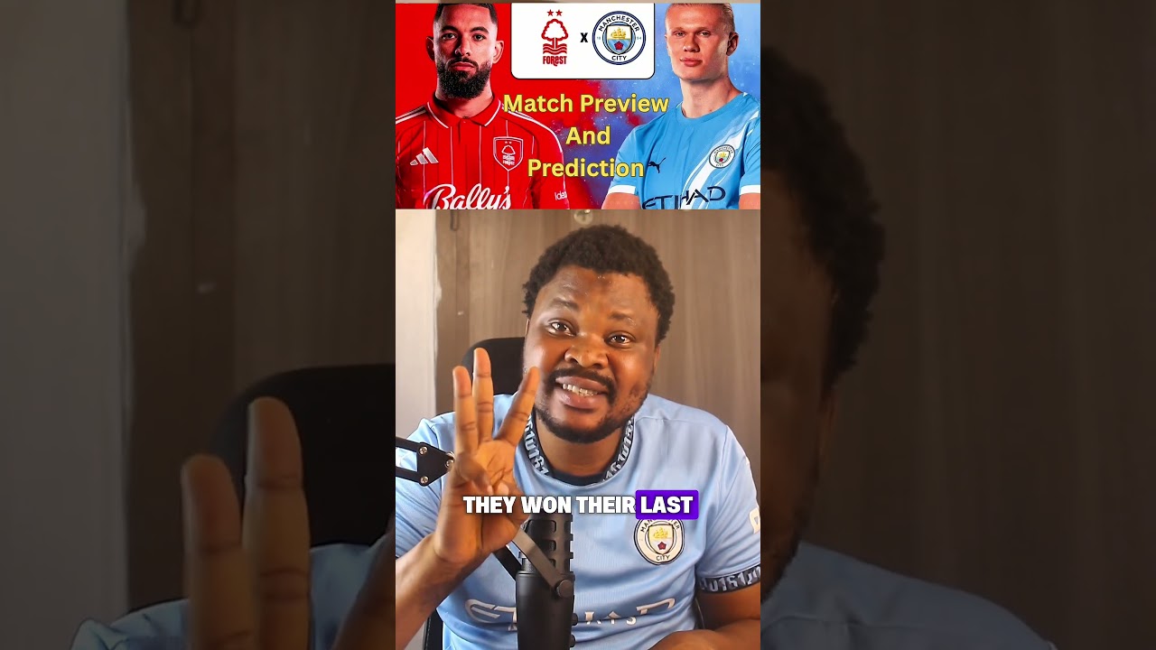 N/Forest vs Man City — Match Preview and Prediction. 