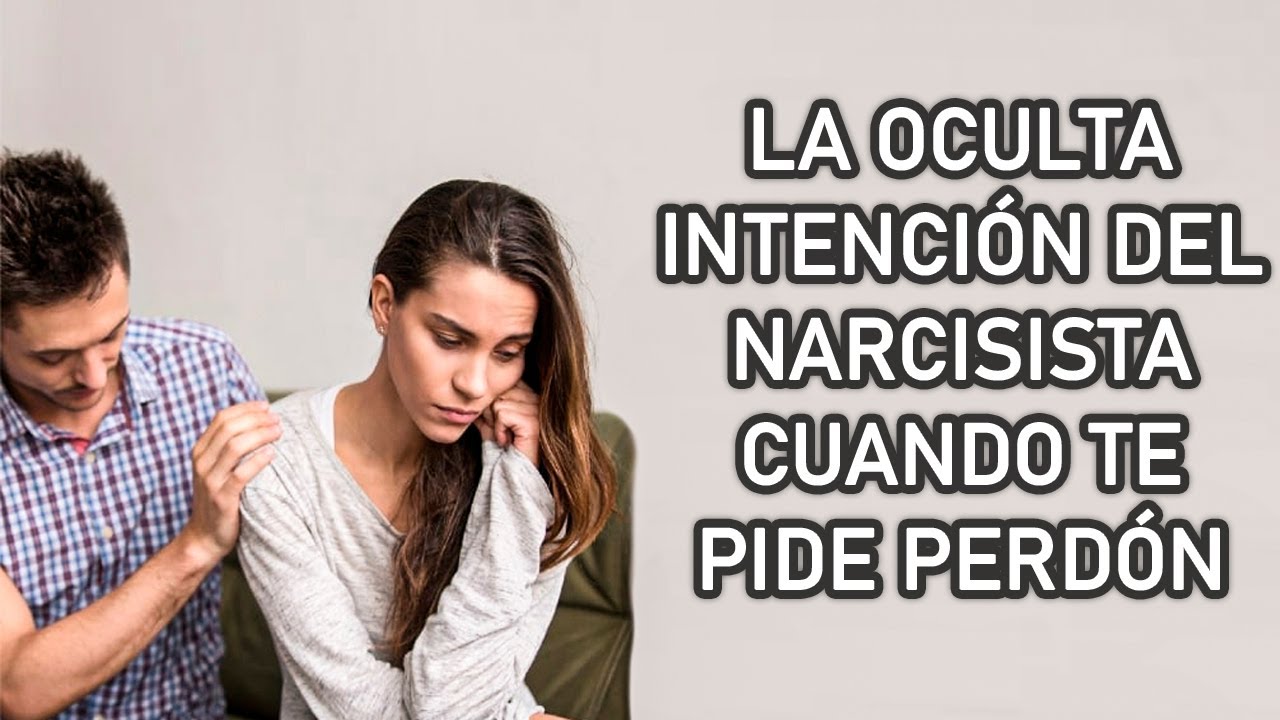 LA OCULTA INTENCI&Oacute;N DEL NARCISISTA CUANDO TE PIDE PERD&Oacute;N
