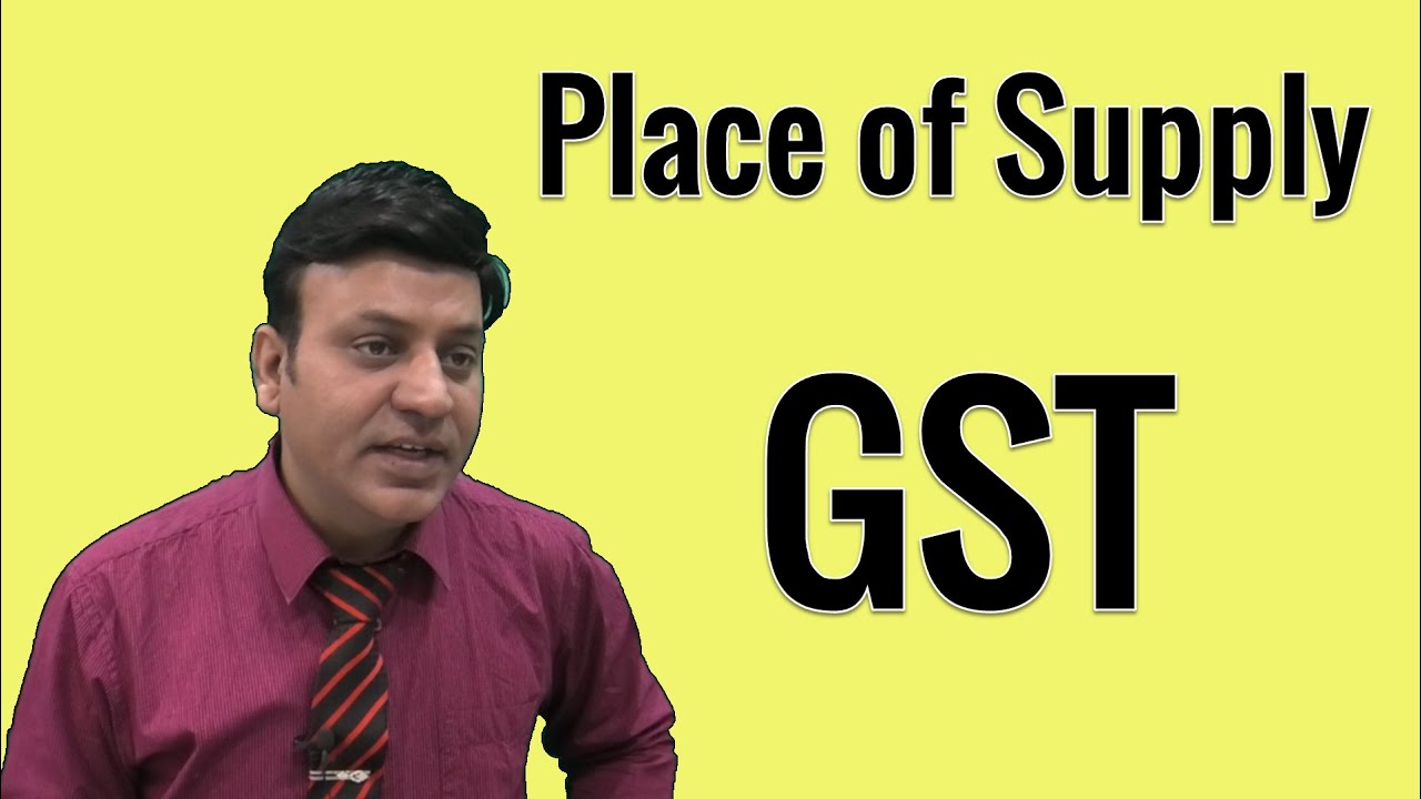 GST: Place of Supply: Goods & Services Tax: Lecture 1