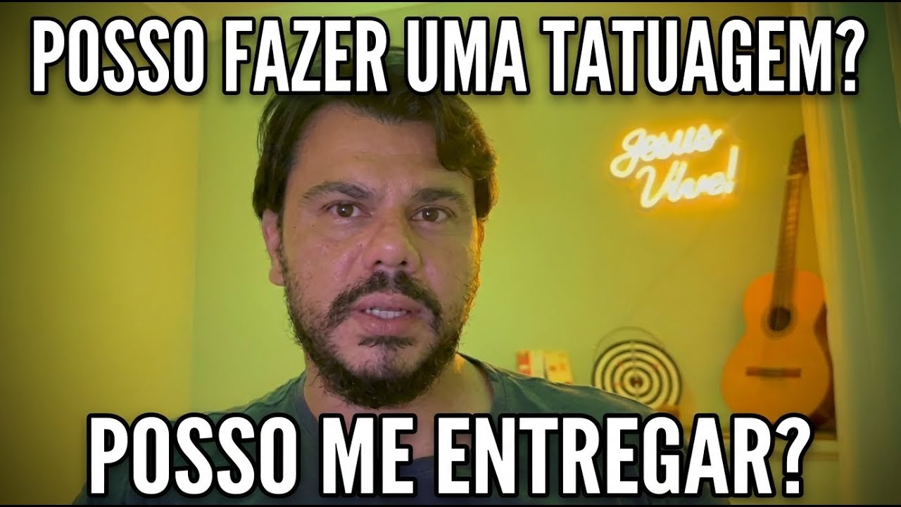 Posso Fazer Tatuagem? Posso me entregar?