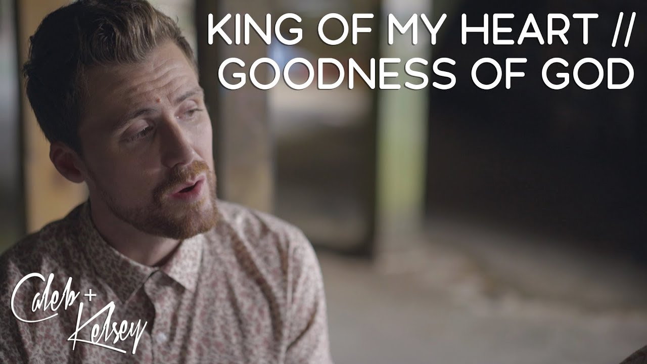 King Of My Heart / Goodness Of God  | Caleb + Kelsey Mashup