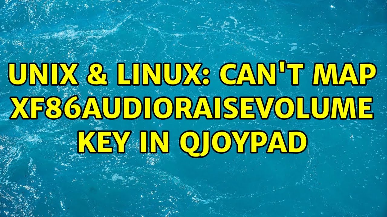 Unix & Linux: Can't map XF86AudioRaiseVolume key in QJoyPad (2 Solutions!!)