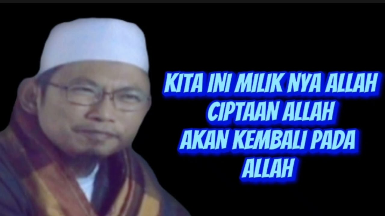 kita ini milik nya Allah dan akan kembali pada Allah||bayan kh uzairon