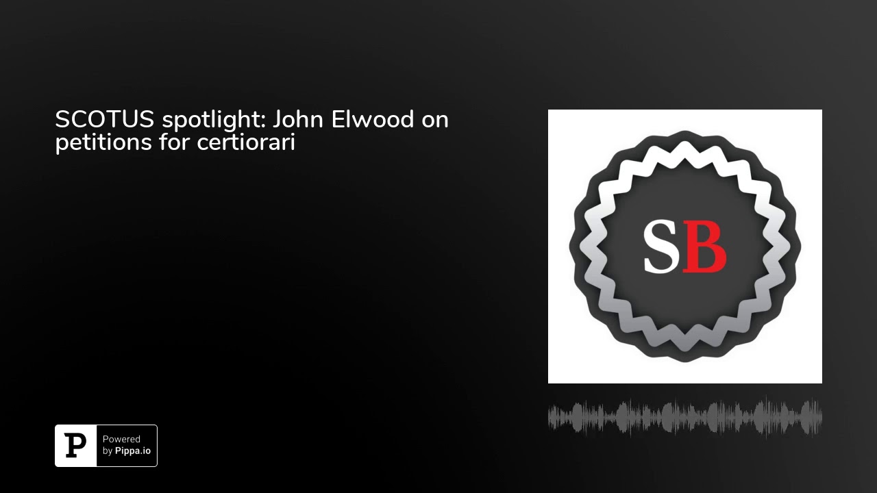 SCOTUS spotlight: John Elwood on petitions for certiorari