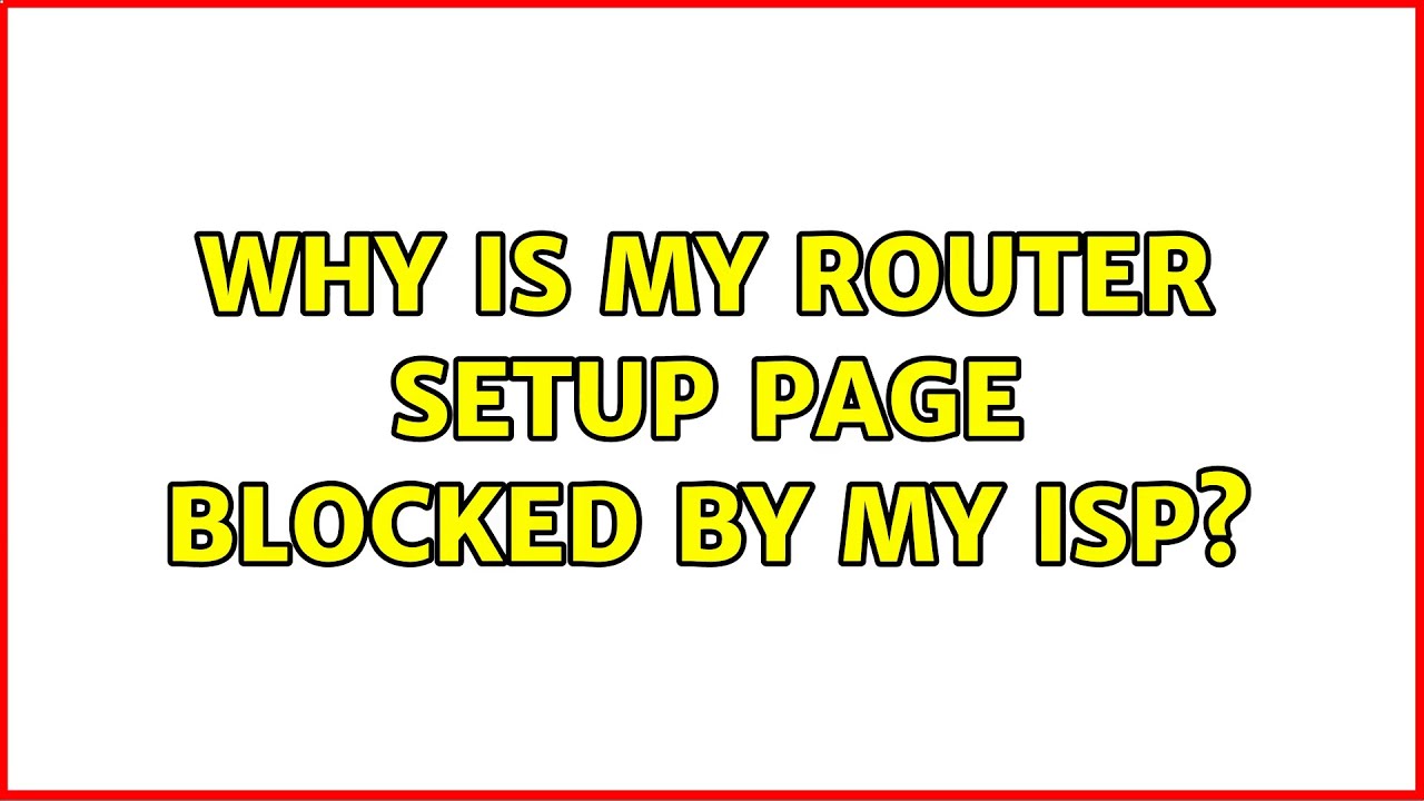 Why is my router setup page blocked by my ISP? (2 Solutions!!)
