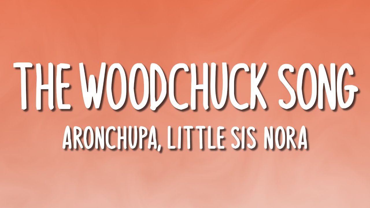 AronChupa, Little Sis Nora - The Woodchuck Song (Lyrics)