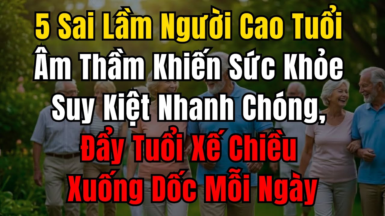 5 sai lầm hủy hoại sức khỏe người cao tuổi | tuổi xế chiều