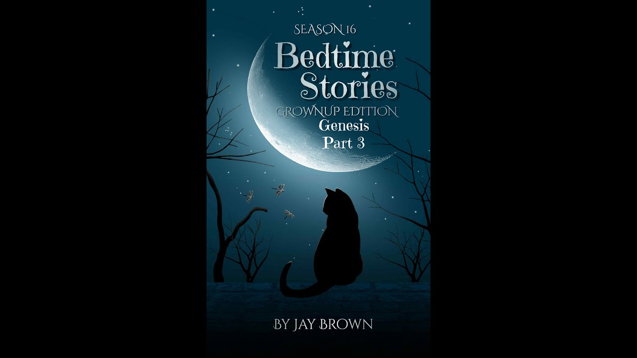 Bedtime Stories - Grownup Edition - Genesis - Part 3