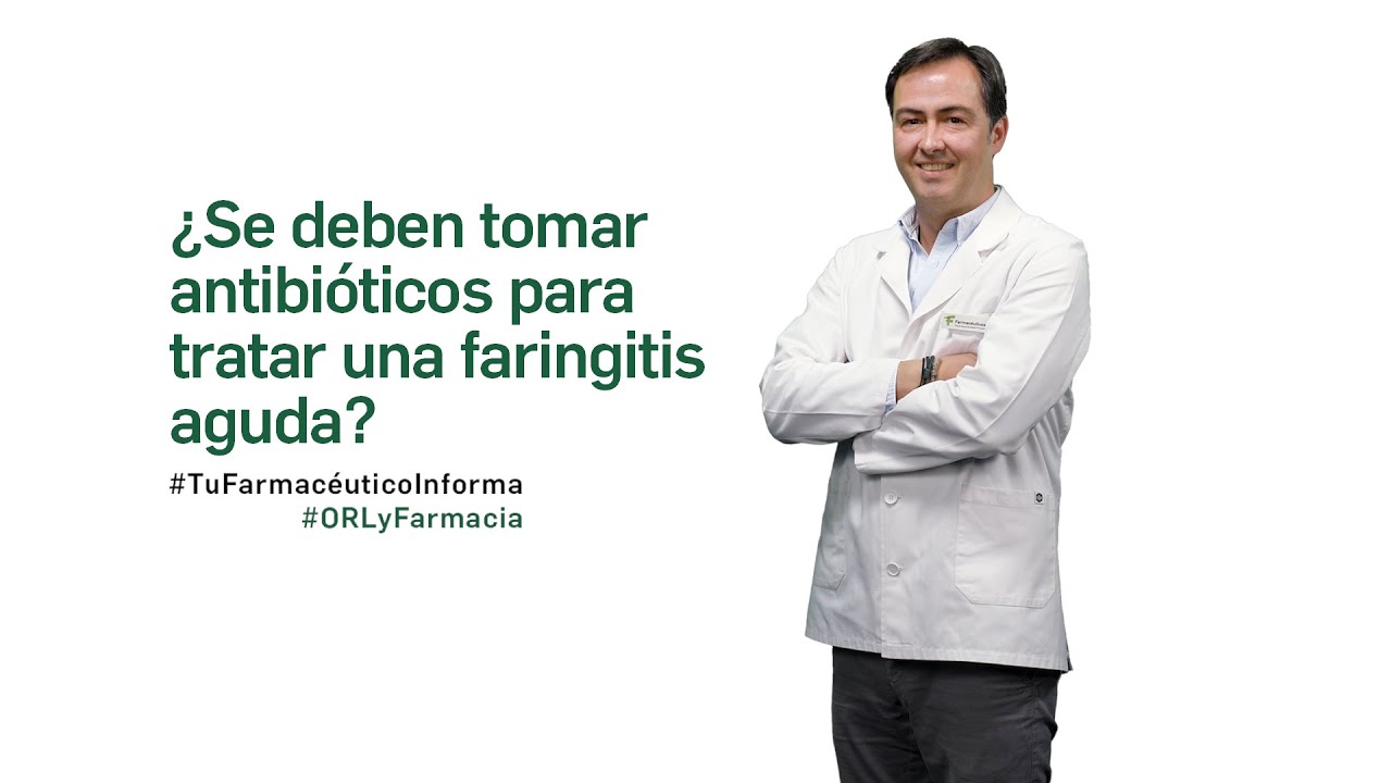 &iquest;Se debe tomar antibi&oacute;ticos para tratar una faringitis aguda? - Tu farmac&eacute;utico Informa #ORL