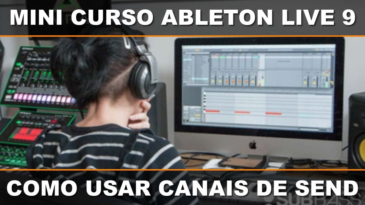 Mini Curso Gratuito de Ableton Live 9 - Como Usar Canais de Send / Return