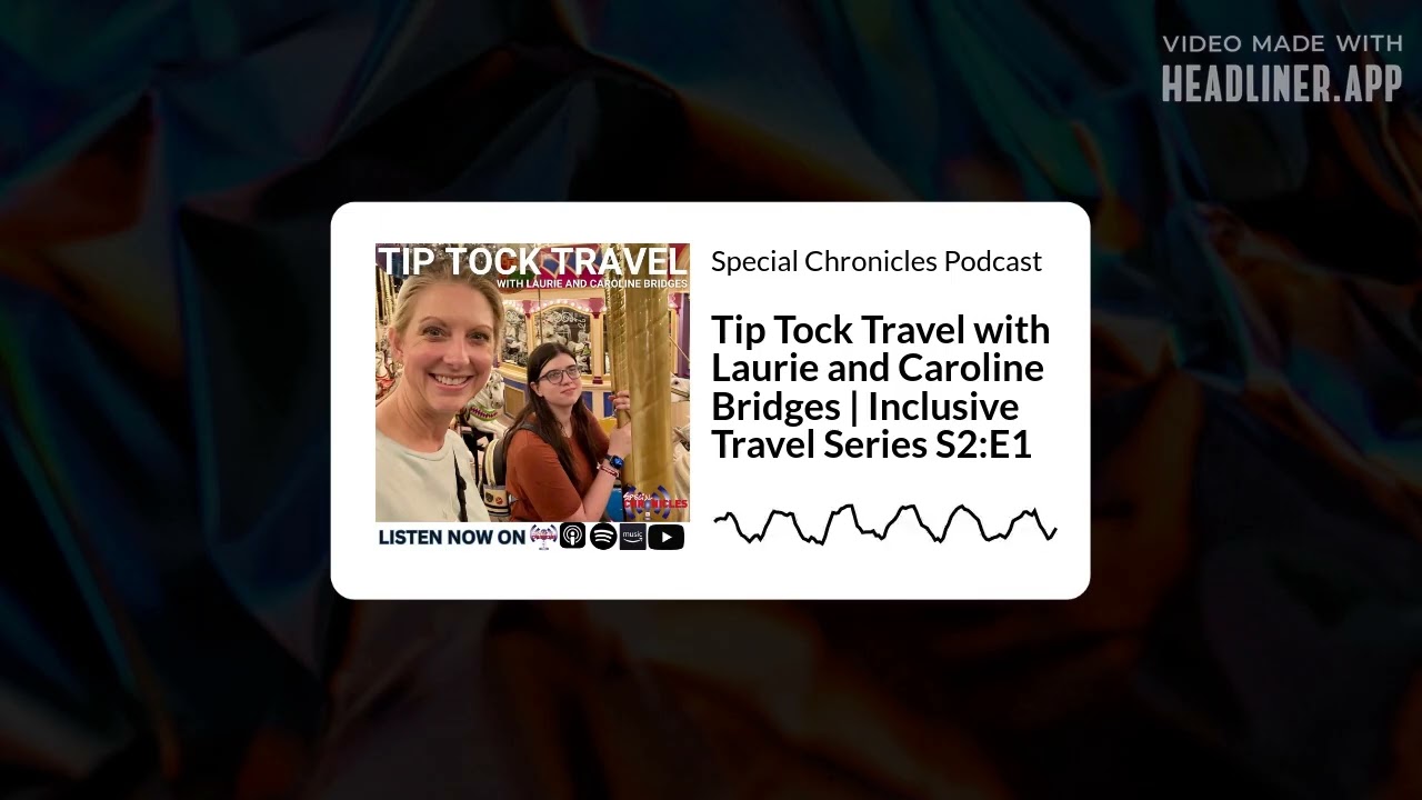 Special Chronicles Podcast - Tip Tock Travel with Laurie and Caroline Bridges | Inclusive Travel...