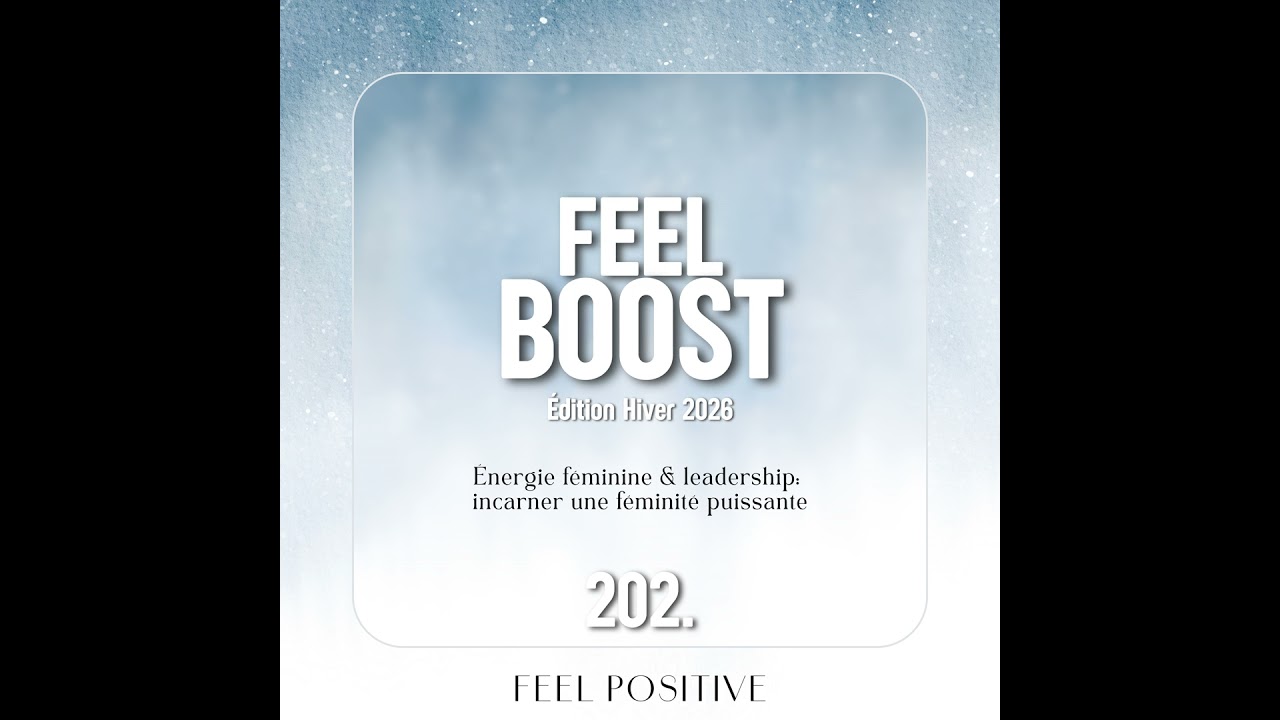 202. Feel Boost: Énergie féminine & leadership - incarner une féminité puissante