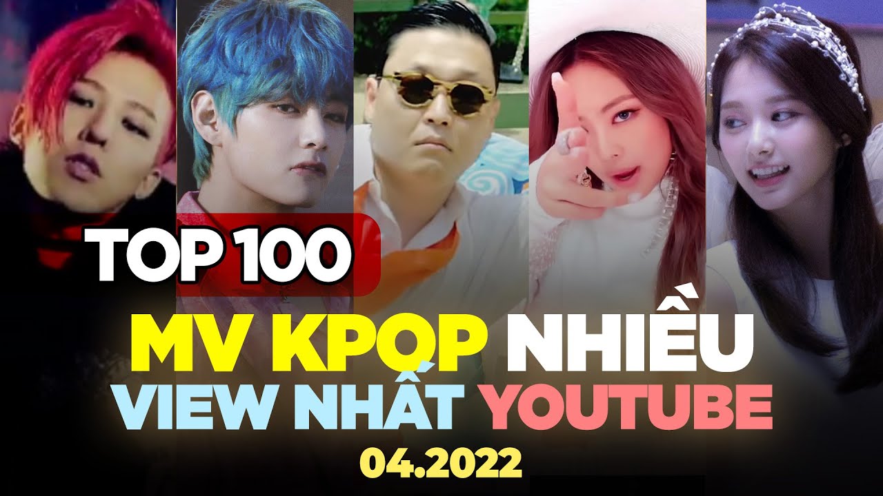 Top 100 MV Kpop Nhiều Lượt Xem Nhất Youtube (04/2022) | BXHAN