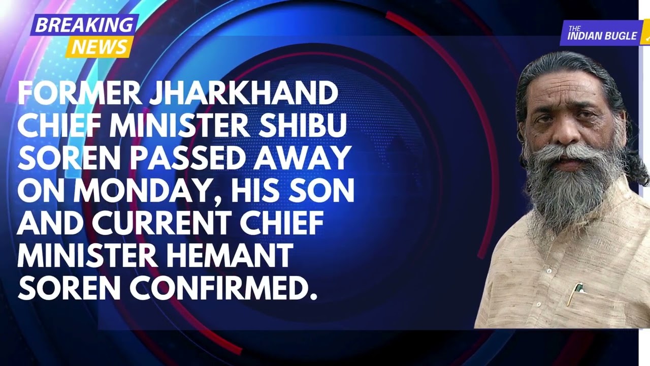 Former Jharkhand CM Sibu Soren Passes Away at 81