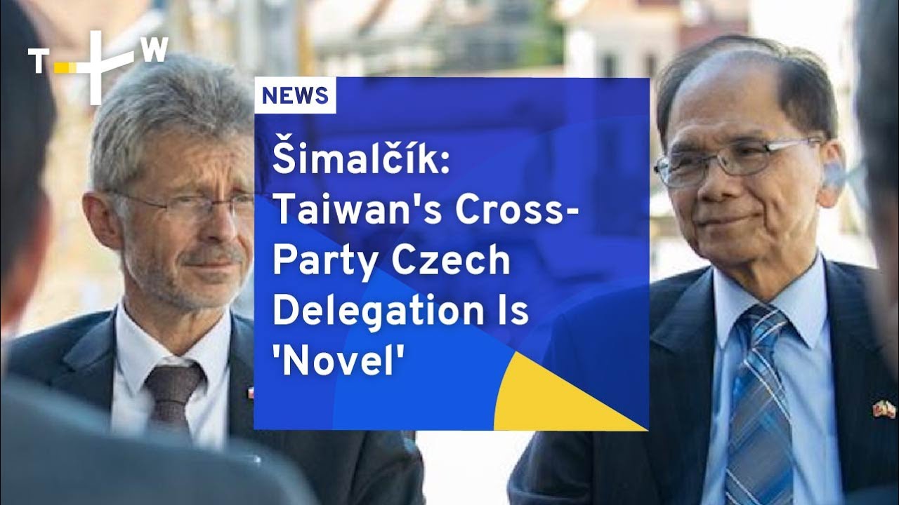 &Scaron;imalč&iacute;k: Taiwan's Cross-Party Czech Delegation Is 'Novel'  | TaiwanPlus News