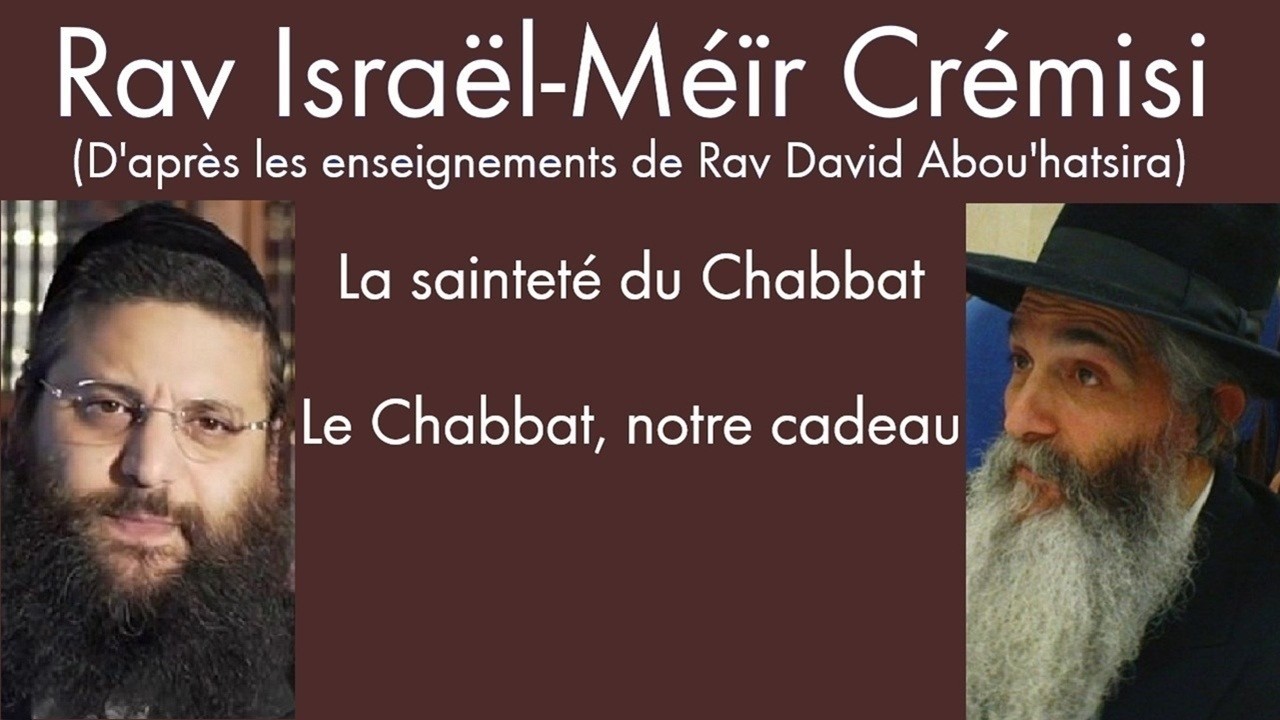 Rav Israël-Méïr Crémisi - La sainteté du Chabbat   Le Chabbat, notre cadeau #16