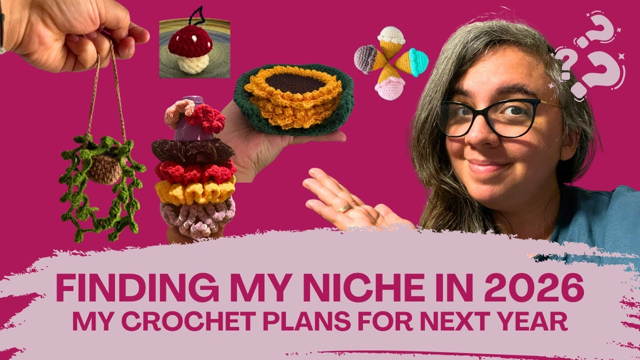 FINDING MY NICHE IN 2026 - Crochet plans - chatting about next year's goals!
