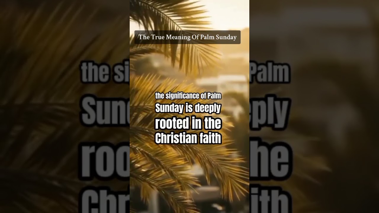 The True meaning of Palm Sunday  