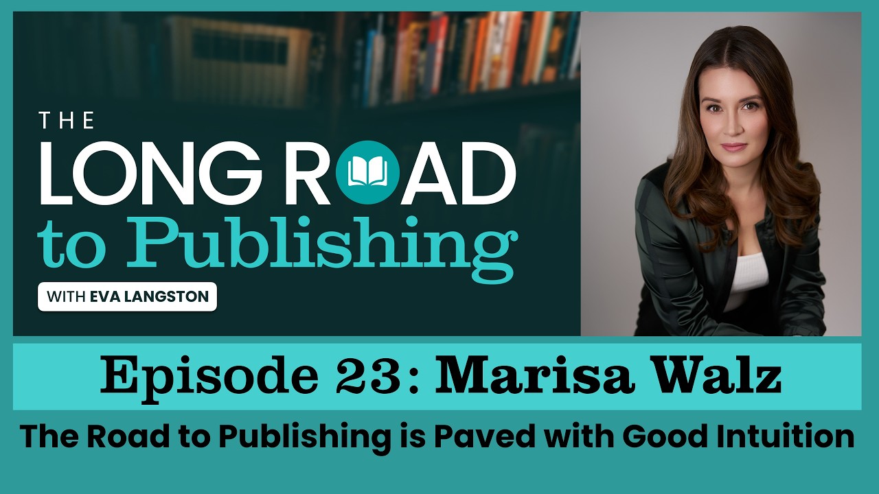 Long Road to Publishing Ep. 23: The Road to Publishing is Paved with Good Intuition w/ Marisa Walz