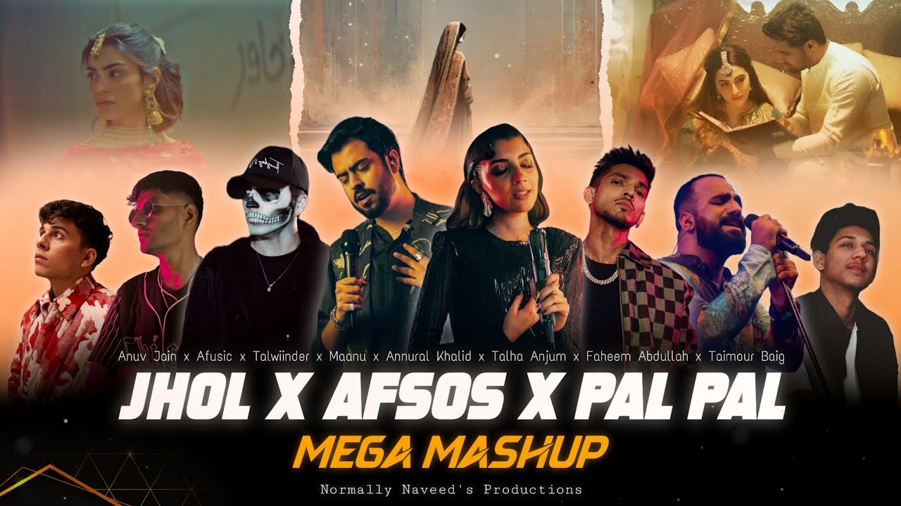 Jhol x Afsos x Pal Pal [Mega Mashup] Maanu x Annural | Talha Anjum | Afusic Anuv | Normally Naveed