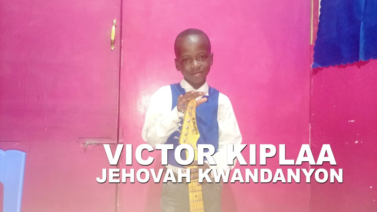 VICTOR KIPLANGAT -JEHOVAH KWANDANYON