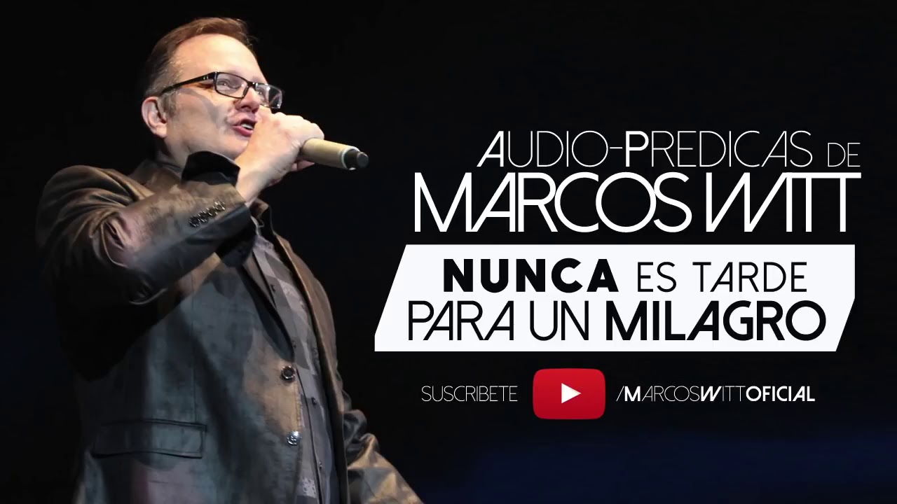 Marcos Witt (Predicas) - Nunca Es Tarde Para Un Milagro