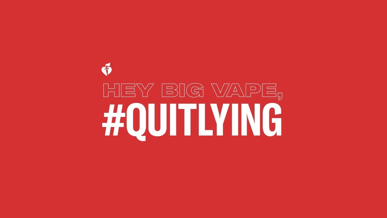 American Heart Association - QUIT LYING BIG VAPE!  #QuitLying