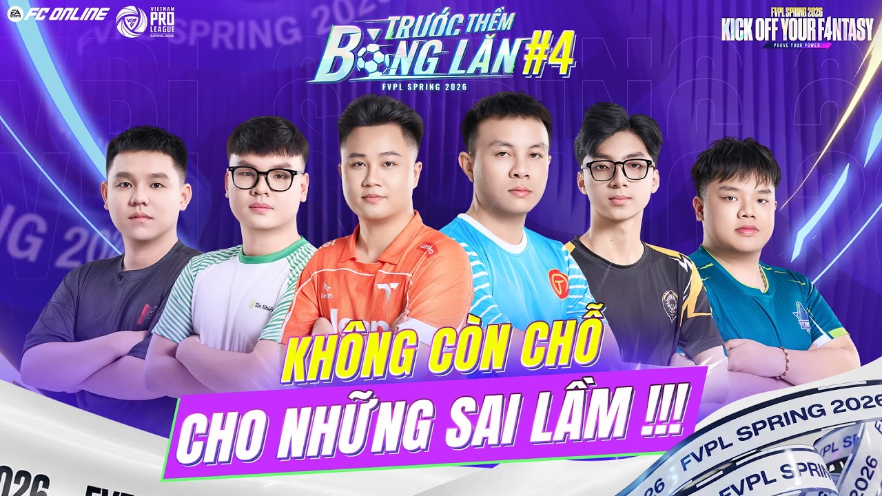 TRƯỚC THỀM BÓNG LĂN #4: KHÔNG CÒN CHỖ CHO NHỮNG SAI LẦM | FVPL SPRING 2026
