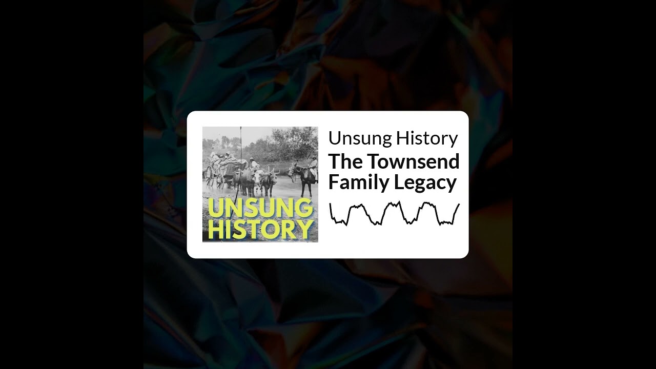 Unsung History - The Townsend Family Legacy
