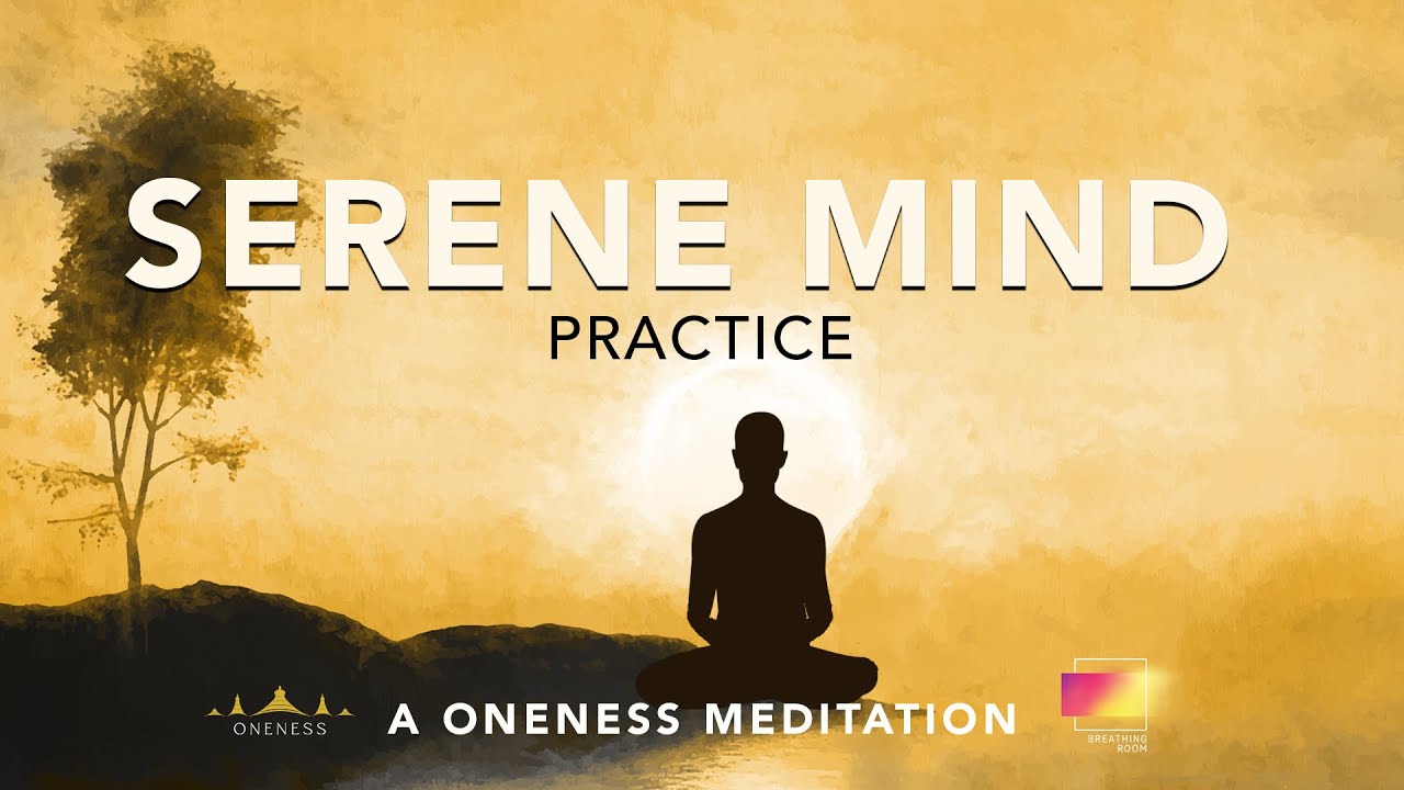Serene Mind Practice  - A Oneness Meditation