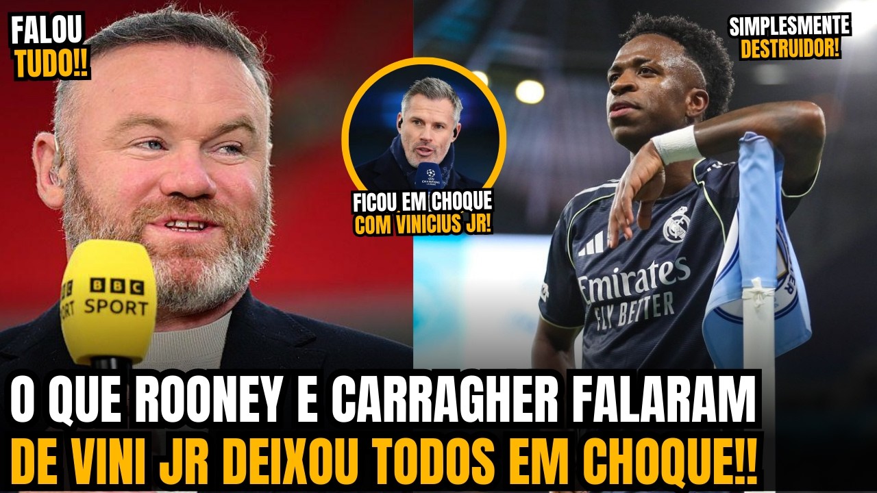 🚨OLHA A FORTE DECLARAÇÃO DE ROONEY E CARRAGHER SOBRE O ABSURDO DE VINICIUS JR NA CHAMPIONS LEAGUE!!