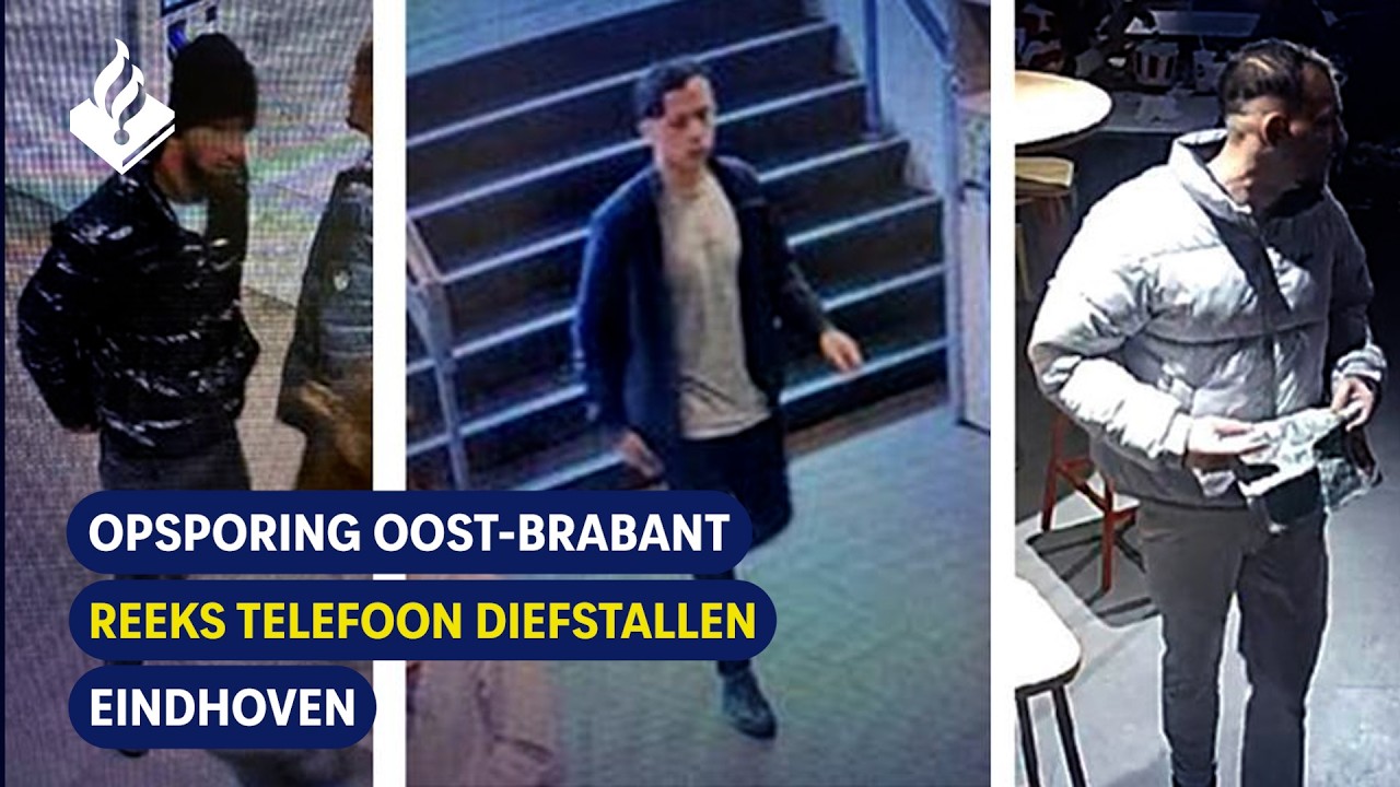 Reeks Telefoon Diefstallen | Eindhoven | Opsporing Oost-Brabant