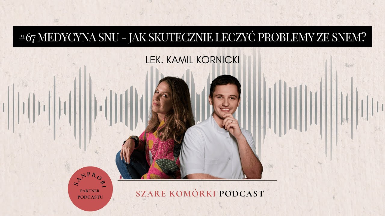 #67 Medycyna snu - jak skutecznie leczyć problemy ze snem? lek. Kamil Kornicki