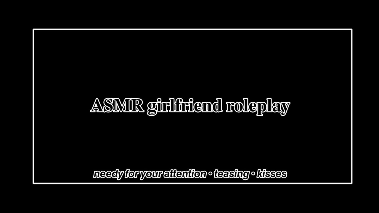 ASMR girlfriend roleplay: needy for your attention [soft kisses] [teasing]