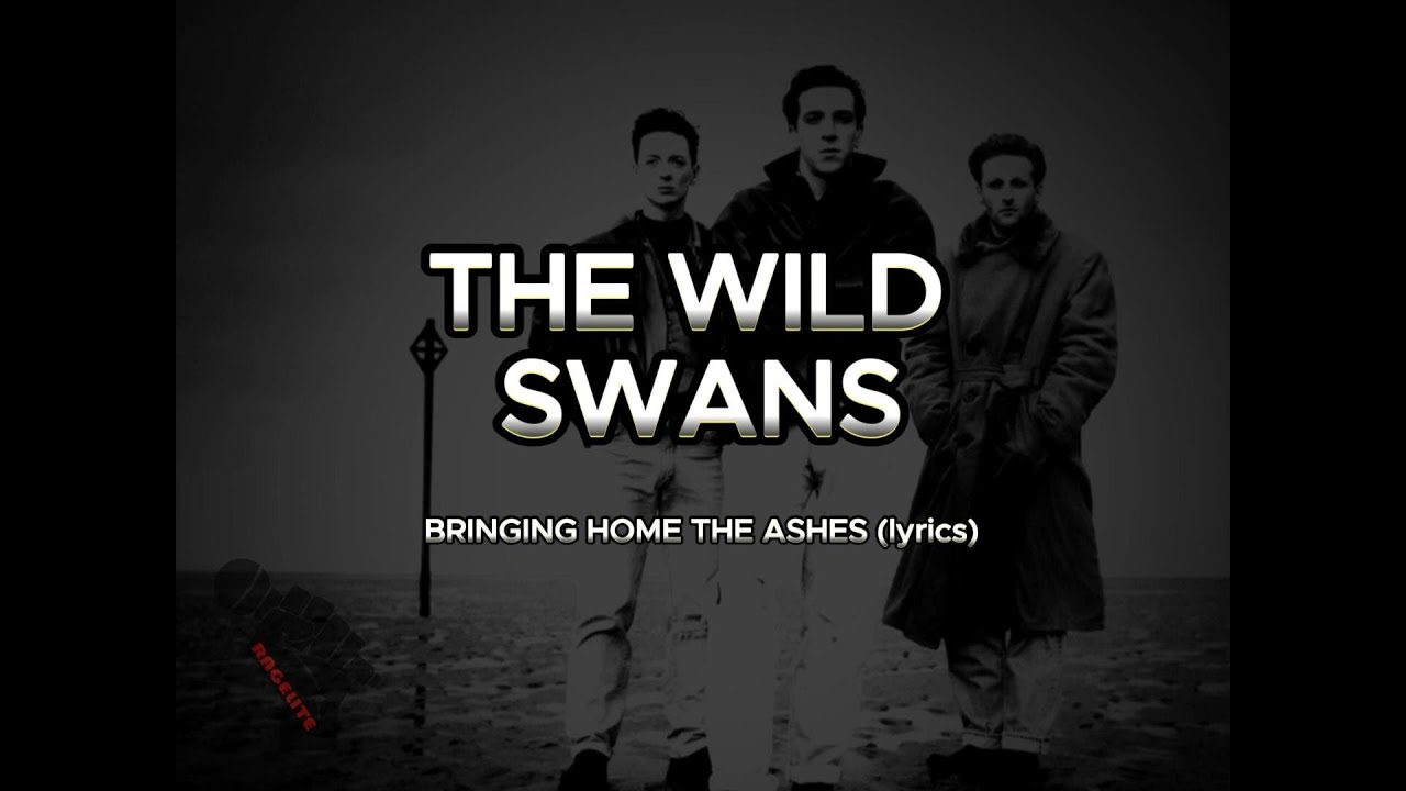 THE WILD SWANS - BRINGING HOME THE ASHES lyrics HD